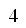 4