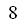 8
